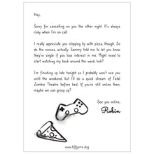 Load image into Gallery viewer, Mockup of a letter signed &quot;Robin&quot; in cursive with simple drawings of a game controller and a slice of pizza in black and white.. White background.
